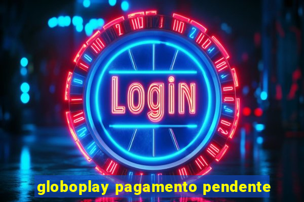 globoplay pagamento pendente